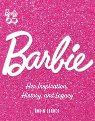 Barbie: Her Inspiration, History, and Legacy for Ages 18 months Above