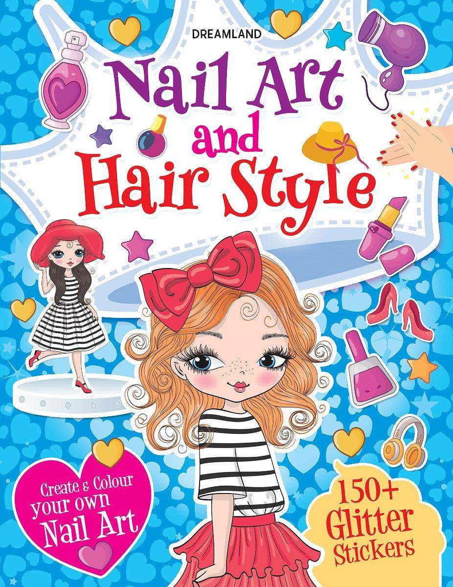 Nail Art and Hair Style- Create and Colour Your Own Nail Art with 150 Glitter Stickers - An Activity Book for Kids Ages 5+ (English)