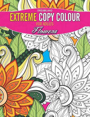 Dreamland Extreme Copy Colour - FLOWERS - A Drawing Painting & Colouring Book For Adults (English)